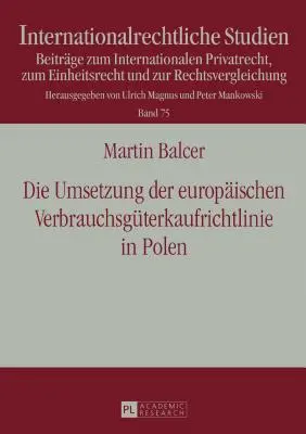 La aplicación de la Directiva europea sobre la venta de bienes de consumo en Polonia; con especial referencia a la conformidad de la ley de transposición con la Directiva - Die Umsetzung der europischen Verbrauchsgterkaufrichtlinie in Polen; Unter besonderer Bercksichtigung der RL-Konformitt des Umsetzungsgesetzes be