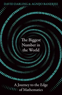 El número más grande del mundo: Un viaje al límite de las matemáticas - The Biggest Number in the World: A Journey to the Edge of Mathematics