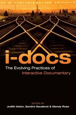 I-Docs: Las prácticas en evolución del documental interactivo - I-Docs: The Evolving Practices of Interactive Documentary