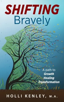 cambiar con valentía: Un camino hacia el crecimiento, la curación y la transformación - SHIFTING Bravely: A Path to Growth, Healing, and Transformation