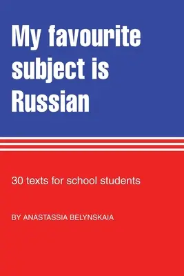 Mi asignatura favorita es el ruso: 30 textos para escolares - My Favourite Subject Is Russian: 30 texts for school students
