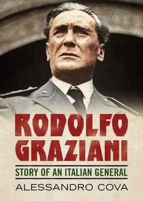 Rodolfo Graziani: Historia de un general italiano - Rodolfo Graziani: Story of an Italian General