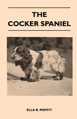 El Cocker Spaniel - Perro de compañía, de tiro y de muestra - Información completa sobre historia, desarrollo, características, normas para el Field Trial A - The Cocker Spaniel - Companion, Shooting Dog And Show Dog - Complete Information On History, Development, Characteristics, Standards For Field Trial A