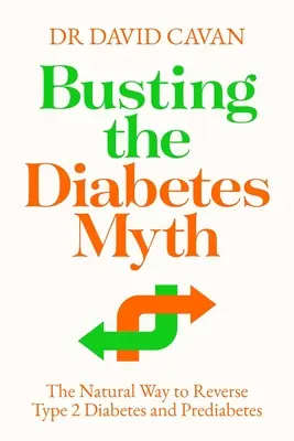 Acabar con el mito de la diabetes: La forma natural de revertir la diabetes de tipo 2 y la prediabetes - Busting the Diabetes Myth: The Natural Way to Reverse Type 2 Diabetes and Prediabetes