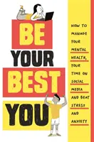 Sé tu mejor versión - Cómo gestionar tu salud mental, tu tiempo en las redes sociales y vencer el estrés y la ansiedad - Be Your Best You - How to manage your mental health, your time on social media and beat stress and anxiety