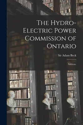 La Comisión de Energía Hidroeléctrica de Ontario: Dirección. - The Hydro-Electric Power Commission of Ontario: Address.