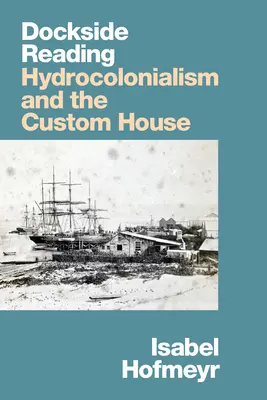 Lectura portuaria: Hidrocolonialismo y aduana - Dockside Reading: Hydrocolonialism and the Custom House