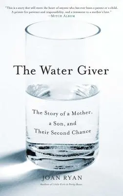 El dador de agua: La historia de una madre, un hijo y su segunda oportunidad - The Water Giver: The Story of a Mother, a Son, and Their Second Chance