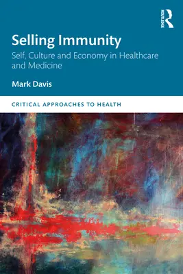 Vender inmunidad Ser, cultura y economía en sanidad y medicina - Selling Immunity Self, Culture and Economy in Healthcare and Medicine