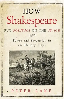 Cómo Shakespeare puso la política en escena: Poder y sucesión en las obras históricas - How Shakespeare Put Politics on the Stage: Power and Succession in the History Plays