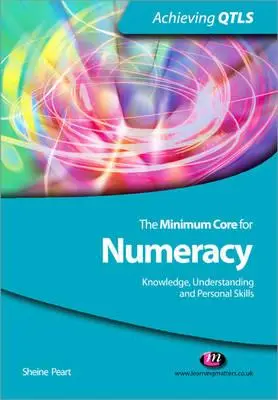 El tronco mínimo de aritmética: Conocimiento, comprensión y habilidades personales - The Minimum Core for Numeracy: Knowledge, Understanding and Personal Skills