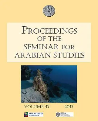 Actas del Seminario de Estudios Árabes Volumen 47 2017: Papers from the Fiftieth Meeting of the Seminar for Arabian Studies Held at the British - Proceedings of the Seminar for Arabian Studies Volume 47 2017: Papers from the Fiftieth Meeting of the Seminar for Arabian Studies Held at the British