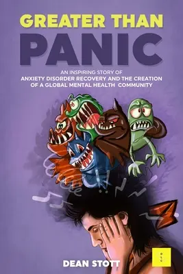 Más allá del pánico: Una historia inspiradora sobre la recuperación del trastorno de ansiedad y la creación de una comunidad mundial de salud mental - Greater Than Panic: An Inspiring Story Of Anxiety Disorder Recovery And The Creation Of A Global Mental Health Community