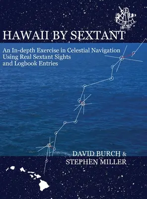 Hawai por Sextante: Un Ejercicio en Profundidad de Navegación Celeste Usando Miras de Sextante Reales y Anotaciones en el Cuaderno de Bitácora - Hawaii by Sextant: An In-Depth Exercise in Celestial Navigation Using Real Sextant Sights and Logbook Entries