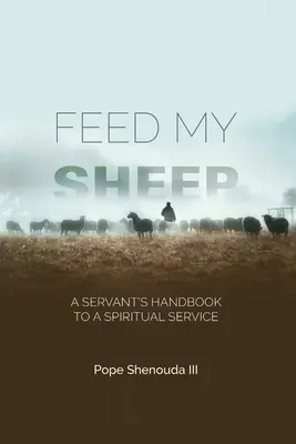 Apacienta mis ovejas - Manual del siervo para un servicio espiritual - Feed My Sheep - A Servant's Handbook to a spiritual Service