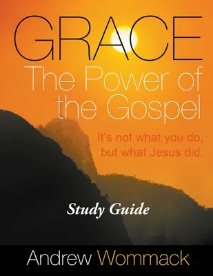 Gracia El Poder del Evangelio Guía de Estudio: No Es Lo Que Tú Haces, Sino Lo Que Jesús Hizo - Grace The Power of the Gospel Study Guide: It's Not What You Do, But What Jesus Did.