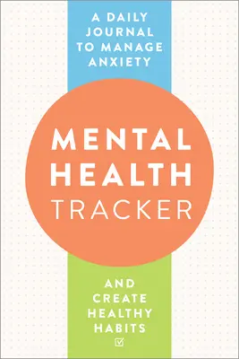 Rastreador de salud mental: Un diario para controlar la ansiedad y crear hábitos saludables - Mental Health Tracker: A Daily Journal to Manage Anxiety and Create Healthy Habits