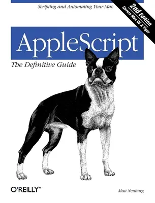 Applescript: La guía definitiva: Scripting and Automating Your Mac - Applescript: The Definitive Guide: Scripting and Automating Your Mac