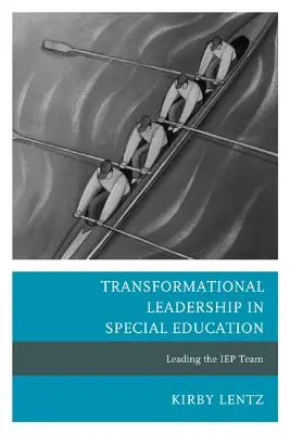 Liderazgo transformacional en educación especial: Liderando el equipo IEP - Transformational Leadership in Special Education: Leading the IEP Team