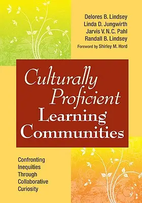 Comunidades de aprendizaje culturalmente competentes: Afrontar las desigualdades mediante la curiosidad colaborativa - Culturally Proficient Learning Communities: Confronting Inequities Through Collaborative Curiosity