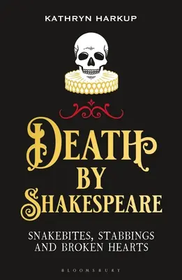 Muerte por Shakespeare: Mordeduras de serpiente, puñaladas y corazones rotos - Death by Shakespeare: Snakebites, Stabbings and Broken Hearts