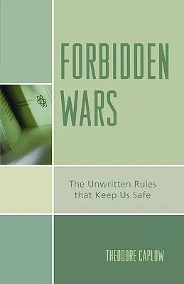 Guerras prohibidas: Las reglas no escritas que nos mantienen a salvo - Forbidden Wars: The Unwritten Rules that Keep Us Safe