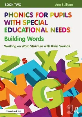 Fonética para alumnos con necesidades educativas especiales Libro 2: Construir palabras: Trabajar la estructura de las palabras con los sonidos básicos - Phonics for Pupils with Special Educational Needs Book 2: Building Words: Working on Word Structure with Basic Sounds