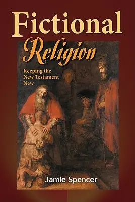 Religión de ficción: Mantener el Nuevo Testamento - Fictional Religion: Keeping the New Testament New