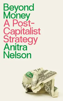 Más allá del dinero: Una estrategia postcapitalista - Beyond Money: A Postcapitalist Strategy