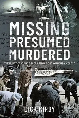 Missing Presumed Murdered: El caso McKay y otras condenas sin cadáver - Missing Presumed Murdered: The McKay Case and Other Convictions Without a Corpse