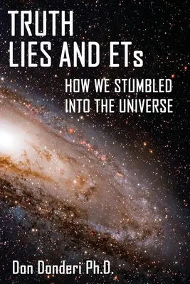 Verdad, mentiras y extraterrestres: Cómo tropezamos en el Universo - Truth, Lies and ETs: How We Stumbled into the Universe