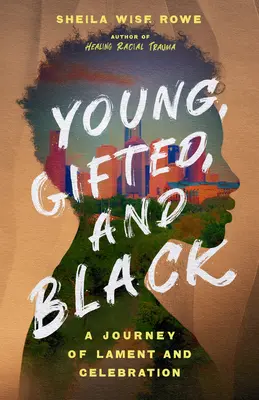 Joven, superdotado y negro: Un viaje de lamento y celebración - Young, Gifted, and Black: A Journey of Lament and Celebration