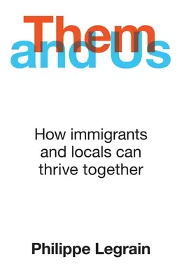Ellos y nosotros: Cómo pueden prosperar juntos inmigrantes y autóctonos - Them and Us: How Immigrants and Locals Can Thrive Together