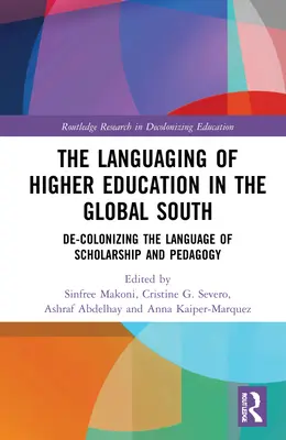 El lenguaje de la educación superior en el Sur Global: La descolonización del lenguaje académico y pedagógico - The Languaging of Higher Education in the Global South: De-Colonizing the Language of Scholarship and Pedagogy