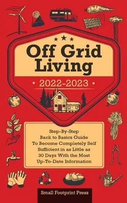 Vida sin Red 2022-2023: Guía Paso a Paso Para Ser Completamente Autosuficiente En 30 Días Con La Información Más Actualizada - Off Grid Living 2022-2023: Step-By-Step Back to Basics Guide To Become Completely Self Sufficient in 30 Days With the Most Up-To-Date Information