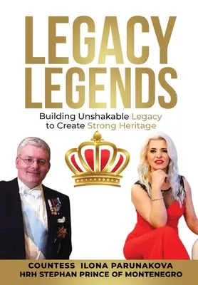 Leyendas del legado: Construir un legado inquebrantable para crear un patrimonio sólido - Legacy Legends: Building Unshakable Legacy To Create Strong Heritage