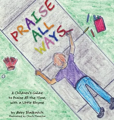 Alabar de todas las maneras: Guía infantil para alabar siempre, con una pequeña rima - Praise All Ways: A Children's Guide to Praise All the Time, with a Little Rhyme