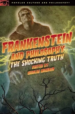 Frankenstein y la filosofía: La impactante verdad - Frankenstein and Philosophy: The Shocking Truth