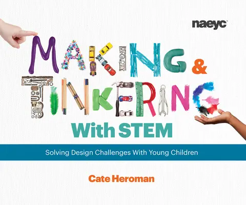 Hacer y juguetear con Stem: resolver los desafíos del diseño con los niños pequeños - Making and Tinkering with Stem: Solving Design Challenges with Young Children