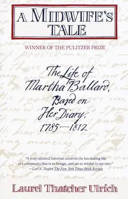 Historia de una comadrona: La vida de Martha Ballard, basada en su diario, 1785-1812 - A Midwife's Tale: The Life of Martha Ballard, Based on Her Diary, 1785-1812