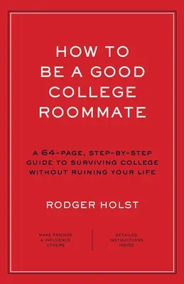 Cómo ser un buen compañero de piso en la universidad: Guía paso a paso de 64 páginas para sobrevivir a la universidad sin arruinarse la vida - How to Be a Good College Roommate: A 64-Page, Step-By-Step Guide to Surviving College Without Ruining Your Life