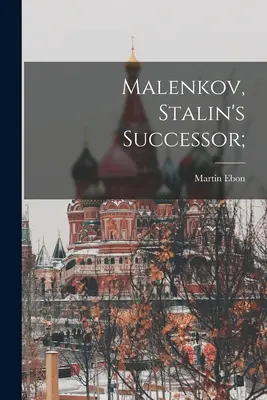 Malenkov, el sucesor de Stalin; - Malenkov, Stalin's Successor;