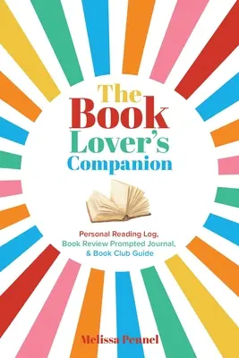 El compañero del amante de los libros: Diario de lectura personal, diario de reseñas y guía del club - The Book Lover's Companion: Personal Reading Log, Review Prompted Journal, and Club Guide