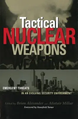 Armas nucleares tácticas: Amenazas emergentes en un entorno de seguridad en evolución - Tactical Nuclear Weapons: Emergent Threats in an Evolving Security Environment