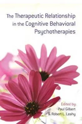 La relación terapéutica en las psicoterapias cognitivo-conductuales - The Therapeutic Relationship in the Cognitive Behavioral Psychotherapies