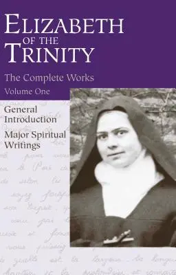 Las Obras Completas de Isabel de la Trinidad, Vol. 1: Introducción general - Principales escritos espirituales - The Complete Works of Elizabeth of the Trinity, Vol. 1: General Introduction - Major Spiritual Writings