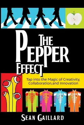 El efecto pimienta: Aproveche la magia de la creatividad, la colaboración y la innovación - The Pepper Effect: Tap into the Magic of Creativity, Collaboration, and Innovation