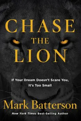 Persigue al león: Si tu sueño no te asusta, es demasiado pequeño - Chase the Lion: If Your Dream Doesn't Scare You, It's Too Small