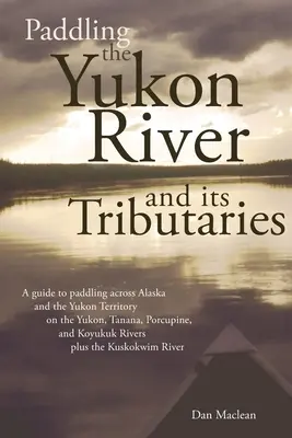 Remando por el río Yukón y sus afluentes - Paddling the Yukon River and its Tributaries