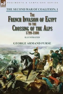 La Segunda Guerra de Coalición-Volumen 1: de la invasión francesa de Egipto al cruce de los Alpes, 1799-1800 - The Second War of Coalition-Volume 1: the French Invasion of Egypt to the Crossing of the Alps, 1799-1800